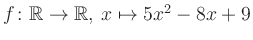 $ f \colon \mathbb{R} \to \mathbb{R},\, x \mapsto 5x^2 -8x +9$