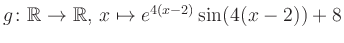 $ g \colon \mathbb{R} \to \mathbb{R},\, x \mapsto e^{4(x-2)}\sin(4(x-2))+8$