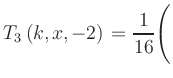 $ T_3\left(k,x,-2\right) = {\displaystyle\frac{1}{16}}\Biggl($