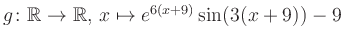 $ g \colon \mathbb{R} \to \mathbb{R},\, x \mapsto e^{6(x+9)}\sin(3(x+9))-9$