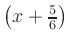 $ \left(x+\frac{5}{6}\right)$