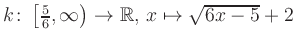 $ k \colon \left[\frac{5}{6}, \infty \right) \to \mathbb{R},\, x \mapsto \sqrt{6x-5}+2$