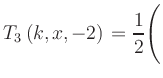 $ T_3\left(k,x,-2\right) = {\displaystyle\frac{1}{2}}\Biggl($