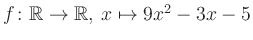 $ f \colon \mathbb{R} \to \mathbb{R},\, x \mapsto 9x^2 -3x -5$