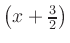 $ \left(x+\frac{3}{2}\right)$