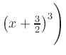 $ \left(x+\frac{3}{2}\right)^3\Biggr)$