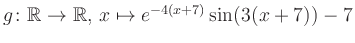 $ g \colon \mathbb{R} \to \mathbb{R},\, x \mapsto e^{-4(x+7)}\sin(3(x+7))-7$