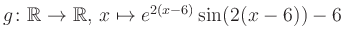 $ g \colon \mathbb{R} \to \mathbb{R},\, x \mapsto e^{2(x-6)}\sin(2(x-6))-6$