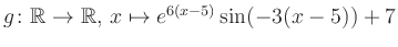 $ g \colon \mathbb{R} \to \mathbb{R},\, x \mapsto e^{6(x-5)}\sin(-3(x-5))+7$