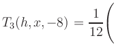$ T_3(h,x,-8) = {\displaystyle\frac{1}{12}}\Biggl($