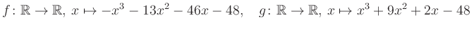 $\displaystyle f\colon\mathbb{R}\to\mathbb{R},\, x\mapsto -x^3 -13x^2 -46x -48, \quad g\colon\mathbb{R}\to\mathbb{R},\, x\mapsto x^3 +9x^2 +2x -48\,$