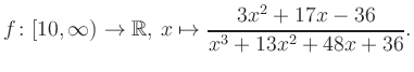 $\displaystyle f\colon [10,\infty) \to \mathbb{R},\, x\mapsto \frac{ 3x^2 +17x -36}{ x^3 +13x^2 +48x +36}.
$