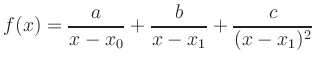 $ \displaystyle f(x) = \frac{a}{x-x_0} + \frac{b}{x-x_1} + \frac{c}{(x-x_1)^2}$