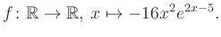 $\displaystyle f\colon \mathbb{R} \to \mathbb{R},\, x \mapsto -16x^2 e^{2x-5}.
$