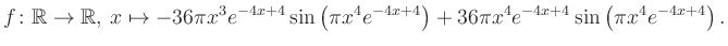 $\displaystyle f\colon \mathbb{R} \to \mathbb{R},\, x \mapsto
-36\pi x^3 e^{-4x...
...\pi x^4e^{-4x+4}\right)+36\pi x^4 e^{-4x+4} \sin\left(\pi x^4e^{-4x+4}\right).
$