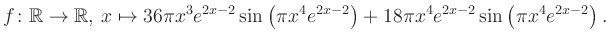 $\displaystyle f\colon \mathbb{R} \to \mathbb{R},\, x \mapsto
36\pi x^3 e^{2x-2...
...ft(\pi x^4e^{2x-2}\right)+18\pi x^4 e^{2x-2} \sin\left(\pi x^4e^{2x-2}\right).
$