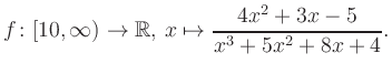 $\displaystyle f\colon [10,\infty) \to \mathbb{R},\, x\mapsto \frac{ 4x^2 +3x -5}{ x^3 +5x^2 +8x +4}.
$