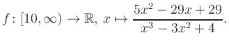 $\displaystyle f\colon [10,\infty) \to \mathbb{R},\, x\mapsto \frac{ 5x^2 -29x +29}{ x^3 -3x^2 +4}.
$