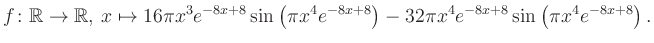 $\displaystyle f\colon \mathbb{R} \to \mathbb{R},\, x \mapsto
16\pi x^3 e^{-8x+...
...\pi x^4e^{-8x+8}\right)-32\pi x^4 e^{-8x+8} \sin\left(\pi x^4e^{-8x+8}\right).
$