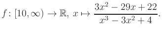 $\displaystyle f\colon [10,\infty) \to \mathbb{R},\, x\mapsto \frac{ 3x^2 -29x +22}{ x^3 -3x^2 +4}.
$