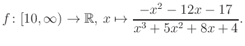 $\displaystyle f\colon [10,\infty) \to \mathbb{R},\, x\mapsto \frac{ -x^2 -12x -17}{ x^3 +5x^2 +8x +4}.
$