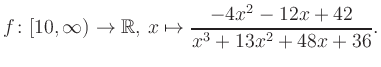 $\displaystyle f\colon [10,\infty) \to \mathbb{R},\, x\mapsto \frac{ -4x^2 -12x +42}{ x^3 +13x^2 +48x +36}.
$