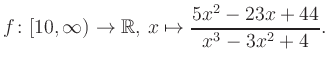 $\displaystyle f\colon [10,\infty) \to \mathbb{R},\, x\mapsto \frac{ 5x^2 -23x +44}{ x^3 -3x^2 +4}.
$