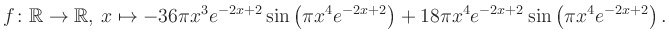 $\displaystyle f\colon \mathbb{R} \to \mathbb{R},\, x \mapsto
-36\pi x^3 e^{-2x...
...\pi x^4e^{-2x+2}\right)+18\pi x^4 e^{-2x+2} \sin\left(\pi x^4e^{-2x+2}\right).
$