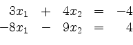 \begin{displaymath}
\begin{array}{r@{}r@{}lrr@{}lcr@{}r}
& 3 & x_1 & + & 4 & x_...
...= & - & 4\\
- & 8 & x_1 & - & 9 & x_2 & = & & 4\\
\end{array}\end{displaymath}