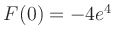 $ F(0) = -4e^{4}$