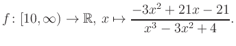 $\displaystyle f\colon [10,\infty) \to \mathbb{R},\, x\mapsto \frac{ -3x^2 +21x -21}{ x^3 -3x^2 +4}.
$