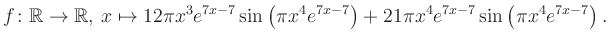 $\displaystyle f\colon \mathbb{R} \to \mathbb{R},\, x \mapsto
12\pi x^3 e^{7x-7...
...ft(\pi x^4e^{7x-7}\right)+21\pi x^4 e^{7x-7} \sin\left(\pi x^4e^{7x-7}\right).
$