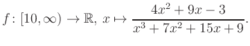 $\displaystyle f\colon [10,\infty) \to \mathbb{R},\, x\mapsto \frac{ 4x^2 +9x -3}{ x^3 +7x^2 +15x +9}.
$