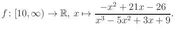 $\displaystyle f\colon [10,\infty) \to \mathbb{R},\, x\mapsto \frac{ -x^2 +21x -26}{ x^3 -5x^2 +3x +9}.
$