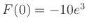 $ F(0) = -10e^{3}$