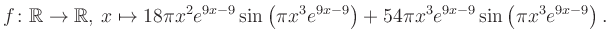 $\displaystyle f\colon \mathbb{R} \to \mathbb{R},\, x \mapsto
18\pi x^2 e^{9x-9...
...ft(\pi x^3e^{9x-9}\right)+54\pi x^3 e^{9x-9} \sin\left(\pi x^3e^{9x-9}\right).
$