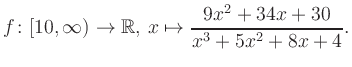 $\displaystyle f\colon [10,\infty) \to \mathbb{R},\, x\mapsto \frac{ 9x^2 +34x +30}{ x^3 +5x^2 +8x +4}.
$