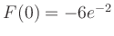 $ F(0) = -6e^{-2}$