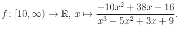 $\displaystyle f\colon [10,\infty) \to \mathbb{R},\, x\mapsto \frac{ -10x^2 +38x -16}{ x^3 -5x^2 +3x +9}.
$