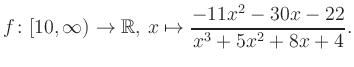 $\displaystyle f\colon [10,\infty) \to \mathbb{R},\, x\mapsto \frac{ -11x^2 -30x -22}{ x^3 +5x^2 +8x +4}.
$