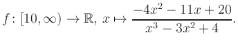 $\displaystyle f\colon [10,\infty) \to \mathbb{R},\, x\mapsto \frac{ -4x^2 -11x +20}{ x^3 -3x^2 +4}.
$