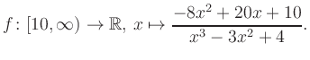 $\displaystyle f\colon [10,\infty) \to \mathbb{R},\, x\mapsto \frac{ -8x^2 +20x +10}{ x^3 -3x^2 +4}.
$