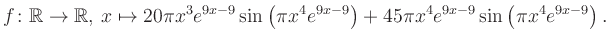 $\displaystyle f\colon \mathbb{R} \to \mathbb{R},\, x \mapsto
20\pi x^3 e^{9x-9...
...ft(\pi x^4e^{9x-9}\right)+45\pi x^4 e^{9x-9} \sin\left(\pi x^4e^{9x-9}\right).
$