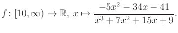 $\displaystyle f\colon [10,\infty) \to \mathbb{R},\, x\mapsto \frac{ -5x^2 -34x -41}{ x^3 +7x^2 +15x +9}.
$