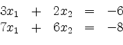 \begin{displaymath}
\begin{array}{r@{}r@{}lrr@{}lcr@{}r}
& 3 & x_1 & + & 2 & x_...
... & - & 6\\
& 7 & x_1 & + & 6 & x_2 & = & - & 8\\
\end{array}\end{displaymath}