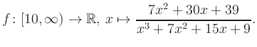 $\displaystyle f\colon [10,\infty) \to \mathbb{R},\, x\mapsto \frac{ 7x^2 +30x +39}{ x^3 +7x^2 +15x +9}.
$