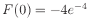 $ F(0) = -4e^{-4}$