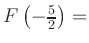 $ F\left(-\frac{5}{2}\right) = $