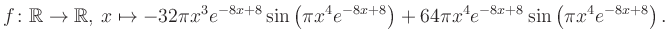 $\displaystyle f\colon \mathbb{R} \to \mathbb{R},\, x \mapsto
-32\pi x^3 e^{-8x...
...\pi x^4e^{-8x+8}\right)+64\pi x^4 e^{-8x+8} \sin\left(\pi x^4e^{-8x+8}\right).
$