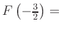 $ F\left(-\frac{3}{2}\right) = $